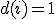 d(i)=1