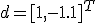 d = [1, -1.1]^T