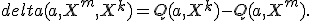 delta(a,X^m,X^k) = Q(a,X^k)-Q(a,X^m).