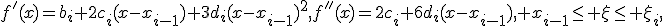 f'(x)=b_i+2c_i(x-x_{i-1})+3d_i(x-x_{i-1})^2,

f''(x)=2c_i+6d_i(x-x_{i-1}), x_{i-1}\le \x\le \x_i,