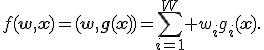 f(\mathbf{w},\mathbf{x})=(\mathbf{w},\mathbf{g}(\mathbf{x}))=\sum_{i=1}^W w_ig_i(\mathbf{x}).