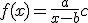 f(x) = \frac{a}{x - b} + c