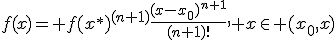 f(x)= f(x^*)^{(n+1)}\frac{(x-x_0)^{n+1}}{(n+1)!}, x\in (x_0,x)