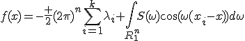 f(x)=-\frac {2}{{(2\pi)}^{n}}\sum^{k}_{i=1}\lambda_i \int\limits_{R_1^n}S(\omega)\cos(\omega(x_i-x))d\omega
