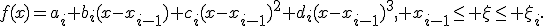 f(x)=a_i+b_i(x-x_{i-1})+c_i(x-x_{i-1})^2+d_i(x-x_{i-1})^3, x_{i-1}\le \x\le \x_i.