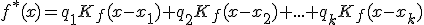 f^*(x)=q_1K_f(x-x_1)+q_2K_f(x-x_2)+...+q_kK_f(x-x_k)