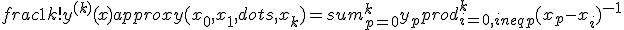 frac{1}{k!} y^{(k)}(x) approx y(x_0,x_1,dots,x_k) = sum_{p=0}^{k}y_p prod_{i=0, ineq p}^k {(x_p-x_i)}^{-1}