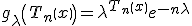 g_{\lambda}\left(T_n\left(x\right) \right) = \lambda^{T_n\left(x\right)} e^{-n\lambda}