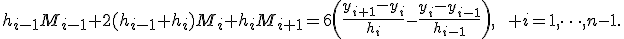 h_{i-1}M_{i-1}+2(h_{i-1}+h_i)M_i+h_iM_{i+1}=6\left(\frac{y_{i+1}-y_i}{h_i}-\frac{y_i-y_{i-1}}{h_{i-1}}\right),\qquad i=1,\dots,n-1.