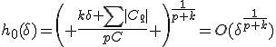 h_0(\delta)={\left( \frac{k\delta \sum|C_q|}{pC} \right)}^{\frac{1}{p+k}}=O(\delta^{\frac{1}{p+k}})