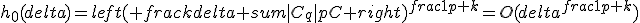 h_0(delta)={left( frac{kdelta sum|C_q|}{pC} right)}^{frac{1}{p+k}}=O(delta^{frac{1}{p+k}})