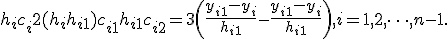 h_ic_i+2(h_i+h_{i+1})c_{i+1}+h_{i+1}c_{i+2}=3\left(\frac{y_{i+1}-y_i}{h_{i+1}} - \frac{y_{i+1}-y_i}{h_{i+1}}\right), i=1, 2, \cdots, n-1.