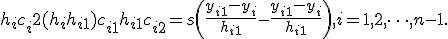 h_ic_i+2(h_i+h_{i+1})c_{i+1}+h_{i+1}c_{i+2}=s\left(\frac{y_{i+1}-y_i}{h_{i+1}} - \frac{y_{i+1}-y_i}{h_{i+1}}\right), i=1, 2, \cdots, n-1.