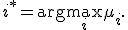 i^*=\arg\max_i\mu_i.