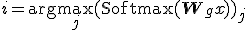 i = \arg\max_{j} (\text{Softmax}(\mathbf{W}_g x))_j