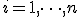 i = 1, \dots, n