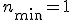 n_{\min}=1