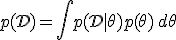 p(\mathcal{D}) = \int p(\mathcal{D} \mid \theta) p(\theta) \, d\theta