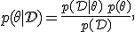 p(\theta \mid \mathcal{D}) = \frac{p(\mathcal{D} \mid \theta) \, p(\theta)}{p(\mathcal{D})},