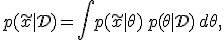 p(\tilde{x} \mid \mathcal{D}) = \int p(\tilde{x} \mid \theta) \, p(\theta \mid \mathcal{D}) \, d\theta,