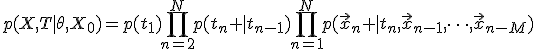 p(X,T|\theta,X_0)=p(t_1)\prod_{n=2}^Np(t_n |t_{n-1})\prod_{n=1}^Np(\vec{x}_n |t_n,\vec{x}_{n-1},\dots,\vec{x}_{n-M})