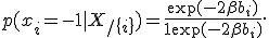 
p(x_i = -1 | X_{/\{i\}}) = \frac{\exp(-2\beta b_i)}{1 + \exp(-2\beta b_i)}.
