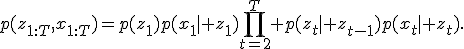 p(z_{1:T},x_{1:T})=p(z_1)p(x_1\mid z_1)\prod_{t=2}^T p(z_t\mid z_{t-1})p(x_t\mid z_t).