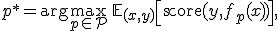 p^* = \arg\max_{p \in \mathcal{P}}\, \mathbb{E}_{(x,y)}\!\left[\text{score}(y, f_p(x))\right],