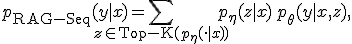 p_{\text{RAG-Seq}}(y|x) = \sum_{z \in \text{Top-K}(p_\eta(\cdot|x))} p_\eta(z|x) \, p_\theta(y | x, z),