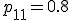 p_{11}=0.8