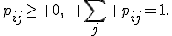 p_{ij}\geq 0,\quad \sum_j p_{ij}=1.