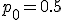 p_0=0.5