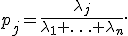 
p_j=
\frac{\lambda_j}
{\lambda_1+\ldots+\lambda_n}.
