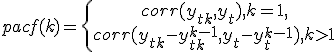 pacf(k)=\left\{\begin{array}{ccccccccccc}
corr(y_{t+k}, y_t) , k=1,\\
corr(y_{t+k} - y_{t+k}^{k-1}, y_t - y_t^{k-1}),k>1
\end{array}\right.