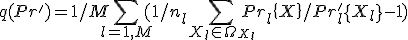 q(Pr')= 1/M \sum_{l=1,M}(1/n_l  \sum_ {X_l \in \Omega_{X_l}} {Pr_l\{ X \} / Pr_l'\{ X_l \} } - 1)