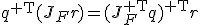 q^{\mathsf T}(J_Fr)=(J_F^{\mathsf T}q)^{\mathsf T}r;