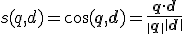 s(q, d) = \cos(\mathbf{q}, \mathbf{d}) = \frac{\mathbf{q} \cdot \mathbf{d}}{\|\mathbf{q}\| \|\mathbf{d}\|}