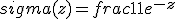 sigma(z) = frac1{1+e^{-z}}