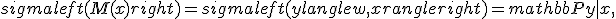 sigmaleft( M(x) right) = sigmaleft( ylangle w,x rangle right) = mathbb{P}{y|x},