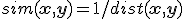 sim({\b x}, {\b y}) = 1/dist({\b x}, {\b y})