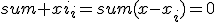 sum xi_i=sum(x-x_i)=0