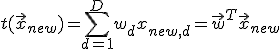 t(\vec{x}_{new}) = \sum_{d=1}^Dw_dx_{new,d} = \vec{w}^T\vec{x}_{new}