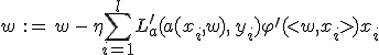 w \, {:=} \, w \, - \, \eta \sum_{i=1}^l L_a^\prime (a(x_i, w), \, y_i) \varphi^\prime (<w, x_i>)x_i