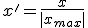 x' = \frac{x}{|x_{max}|}
