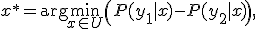 x^* = \arg\min_{x \in U} \left(P(y_1|x)-P(y_2|x)\right),