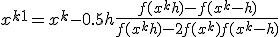 x^{k+1} = x^k - 0.5h\frac{f(x^k + h) - f(x^k - h)}{f(x^k + h) - 2f(x^k) + f(x^k - h)}