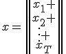 x=\begin{Vmatrix}
x_1 \\
x_2 \\
\vdots \\
x_T
\end{Vmatrix}
