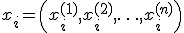 x_i = \left(x^{(1)}_i,x^{(2)}_i,\ldots,x^{(n)}_i\right)