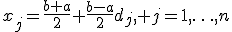 x_j=\frac{b+a}{2}+\frac{b-a}{2}d_j, j=1,\ldots,n