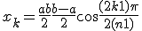 x_k = \frac{a + b}{2} + \frac{b - a}{2} \cos\frac{(2k + 1)\pi}{2(n + 1)}